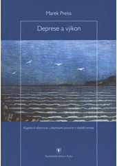 kniha Deprese a výkon kognitivní výkonnost u depresivní poruchy v období remise, Psychiatrické centrum 2008