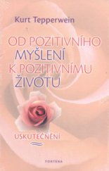 kniha Od pozitivního myšlení k pozitivnímu životu uskutečnění, Fontána 2011