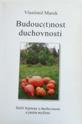 kniha Budouc(t)nost duchovnosti další fejetony o duchovnosti a jiném myšlení, V. Marek 2011