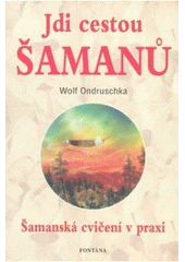 kniha Jdi cestou šamanů kruh medicíny a kruh života v praxi, Fontána 2006