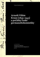 kniha Arnošt Vilém Kraus (1859-1943) a počátky české germanobohemistiky, Academia 2016