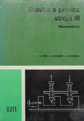 kniha Stavba a provoz strojů 3. [díl], - Mechanismy - Učebnice pro 3. roč. stř. prům. škol strojnických., SNTL 1979