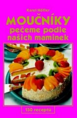 kniha Moučníky pečeme podle našich maminek : 150 receptů, GEN 2002