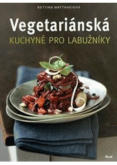 kniha Vegetariánská kuchyně pro labužníky, Ikar 2013