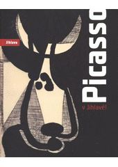 kniha Picasso v Jihlavě! k výstavě Picasso v Jihlavě! v domě Gustava Mahlera = to the exhibition Picasso in Jihlava! in the Gustav Mahler House, Statutární město Jihlava 2009