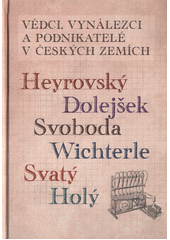 kniha Vědci, vynálezci a podnikatelé v Českých zemích 3. Heyrovský, Dolejšek, Svoboda, Wichterle, Svatý, Holý, Jonathan Livingston 2017