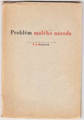 kniha Problém malého národa Přednáška prof. T.G. Masaryka v Kroměříži dne 15. a 16. dubna 1905, nákladem vydavatele 1937