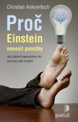 kniha Proč Einstein nenosil ponožky Jak zdánlivě nepodstatné věci ovlivňují naše myšlení, Portál 2016