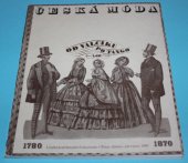 kniha Česká móda. Díl 1, - Od valčíku po tango : 1780 - 1870 : katalog výstavy, Praha duben - červenec 1989, Uměleckoprůmyslové museum 1989