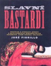 kniha Slavní bastardi dramatické životní osudy slavných historických osobností nemanželského původu, Fortuna Libri 2010