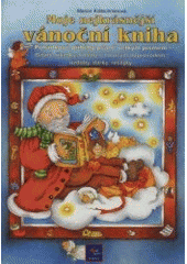 kniha Moje nejkrásnější vánoční kniha pohádkové příběhy psané velkým písmem : básně, říkanky, koledy s notovým doprovodem, ozdoby, dárky, recepty, Egmont 2001