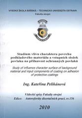 kniha Studium vlivu charakteru povrchu podkladového materiálu a vstupních složek povlaku na přilnavost ochranných povlaků autoreferát doktorské disertační práce, Vysoká škola báňská - Technická univerzita Ostrava 2010