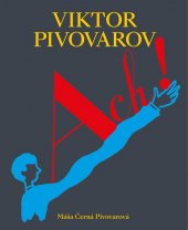 kniha ACH! Život a dílo Viktora Pivovarova, Arbor vitae 2021