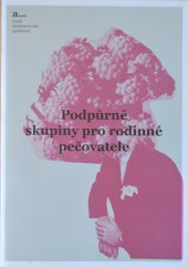 kniha Podpůrné skupiny pro rodinné pečovatele Jak skupiny založit a jak rozvíjet jejich činnost, Česká alzheimerovská společnost 2018