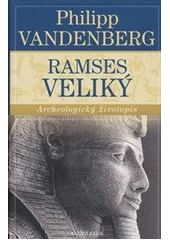 kniha Ramses Veliký archeologický životopis, Knižní klub 2012