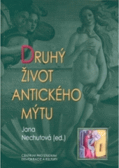 kniha Druhý život antického mýtu sborník z vědeckého symposia Centra pro práci s patristickými středověkými a renesančními texty, Centrum pro studium demokracie a kultury 2004