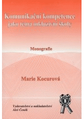 kniha Komunikační kompetence jako téma inkluzivní školy (specifické poruchy učení z pohledu vzdělávacích šancí) : monografie, Aleš Čeněk 2002