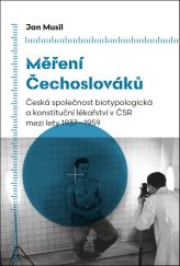 kniha Měření Čechoslováků Česká společnost biotypologická a konstituční lékařství v ČSR mezi lety 1937–195, Pavel Mervart 2025