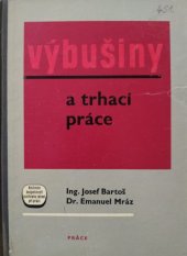 kniha Výbušniny a trhací práce základní předpisy : příručka pro školení a pro praxi střelmistrů, techniků a ostatních odpovědných pracovníků ve všech odvětvích a orgánech, Práce 1967
