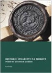 kniha Historie vinařství na Moravě pohled do archivních pramenů, Pro Orionreal, Moravskou banku vín vydala Agentura Bravissimo Znojmo 2004