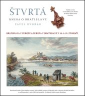 kniha Štvrtá kniha o Bratislave Bratislava v Európe a Európa v Bratislave v 18. a 19. storočí, Vydavateľstvo Rak 2011