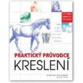 kniha Praktický průvodce kreslení Zátiší, krajina, zvířata, anatomie, lidské tělo, portréty, Svojtka & Co. 2013