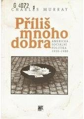 kniha Příliš mnoho dobra americká sociální politika 1950-1980, Sociologické nakladatelství 1998