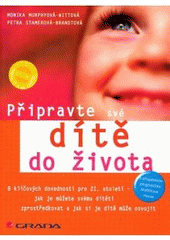 kniha Připravte své dítě do života osm klíčových dovedností - jak je můžete svému dítěti zprostředkovat a jak si je může dítě s vaší pomocí osvojit, Grada 2007