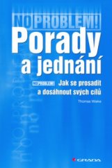 kniha Porady a jednání jak se prosadit a dosáhnout svých cílů, Grada 2006