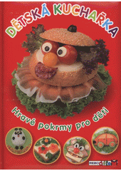 kniha Dětská kuchařka hravé pokrmy pro děti, Rebo 2012