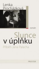 kniha Slunce v úplňku příběh Jana Palacha, Prostor 2008