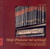 kniha Moji Pražané mě uctívají Mozartův kult v Praze v 1. pol. 19. století a Mozartův památník v Klementinu, Národní knihovna České republiky 2006