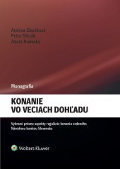 kniha Konanie vo veciach dohľadu Vybrané právne aspekty regulácie konania vedeného Národnou bankou slovenska, Wolters Kluwer 2018