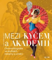 kniha Mezi kýčem a akademií  chromolitografie ve službách reklamy a umění, Uměleckoprůmyslové museum 2020