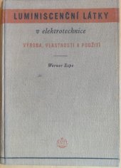 kniha Luminiscenční látky v elektrotechnice výroba, vlastnosti a použití : příručka pro odborníky chem., vakuové a světelné techniky, konstruktéry a plánovače z výroby, pracovníky z výzkumu, SNTL 1954