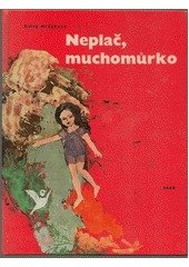 kniha Neplač, muchomůrko (Malá knížka o velkých věcech), SNDK 1965