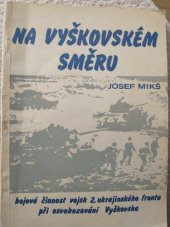 kniha Na vyškovském směru Bojová činnost vojsk 2. ukrajinského frontu při osvobozování Vyškovska v dubnu a květnu 1945, OV ČSPB 1986