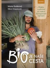 kniha Bio je naše cesta Příběhy z putování po našich ekologických farmách, Kazda 2018