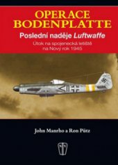 kniha Operace Bodenplatte poslední naděje Luftwaffe : útok na spojenecká letiště na Nový rok 1945, Naše vojsko 2012