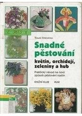 kniha Snadné pěstování květin, orchidejí, zeleniny a hub, Knižní klub 2000