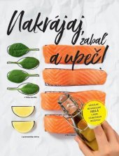 kniha Nakrájaj, zabaľ a upeč! Geniálne jednoduché jedlá z rúry s šablonami receptov, Bookmedia II. 2019