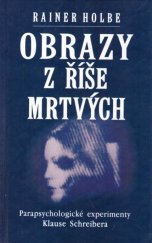 kniha Obrazy z říše mrtvých parapsychologické experimenty Klause Schreibera, Ikar 1995