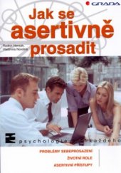 kniha Jak se asertivně prosadit problémy sebeprosazování, životní role, asertivní přístupy, Grada 2006