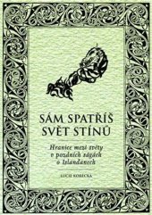 kniha Sám spatříš svět stínů Hranice mezi světy v pozdních ságách o Islanďanech, Herrmann & synové 2018