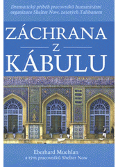 kniha Záchrana z Kábulu dramatický příběh pracovníků humanitární organizace Shelter Now, zajatých Talibanem, Křesťanský život 2009