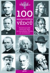 kniha 100 nejslavnějších vědců nejvýznamnější osobnosti vědy od starověkého Řecka po současnost, Jota 2009