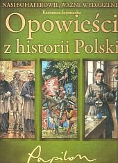 kniha  Opowieści z historii Polski Nasi bohaterowie,ważne wydarzenia, Papilon 2006