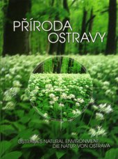 kniha Příroda Ostravy = Ostrava's natural environment = Die Natur von Ostrava, Statutární město Ostrava 2001