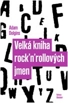 kniha Velká kniha rock'n'rollových jmen jak ke svým jménům přišli Arcade Fire, Led Zeppelin, Nirvana, Vampire Weekend a 532 dalších kapel, Volvox Globator 2019
