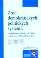 kniha Zrod demokratických politických systémů okresů Klatovy, Domažlice a Tachov a jejich vývoj v 90. letech 20. století, Aleš Čeněk 2007